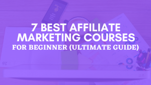 7 Best Affiliate Marketing Courses for Beginner (Ultimate Guide for 2020)
