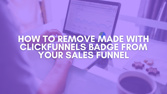 You are currently viewing How to Remove Made with Clickfunnels Badge from Your Funnel