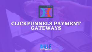Top List of ClickFunnels Payment Gateways (Integration Guide)