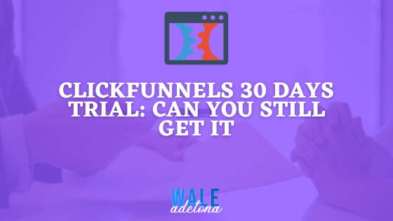 You are currently viewing ClickFunnels 30 Days Trial: Can You Still Get it in 2022 (FREE?)